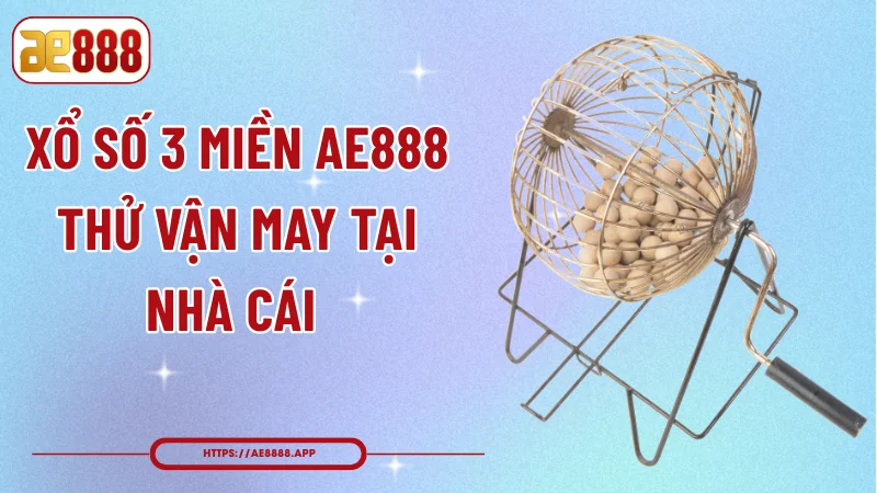 Xổ Số 3 Miền AE888 - Thử Vận May Tại Nhà Cái